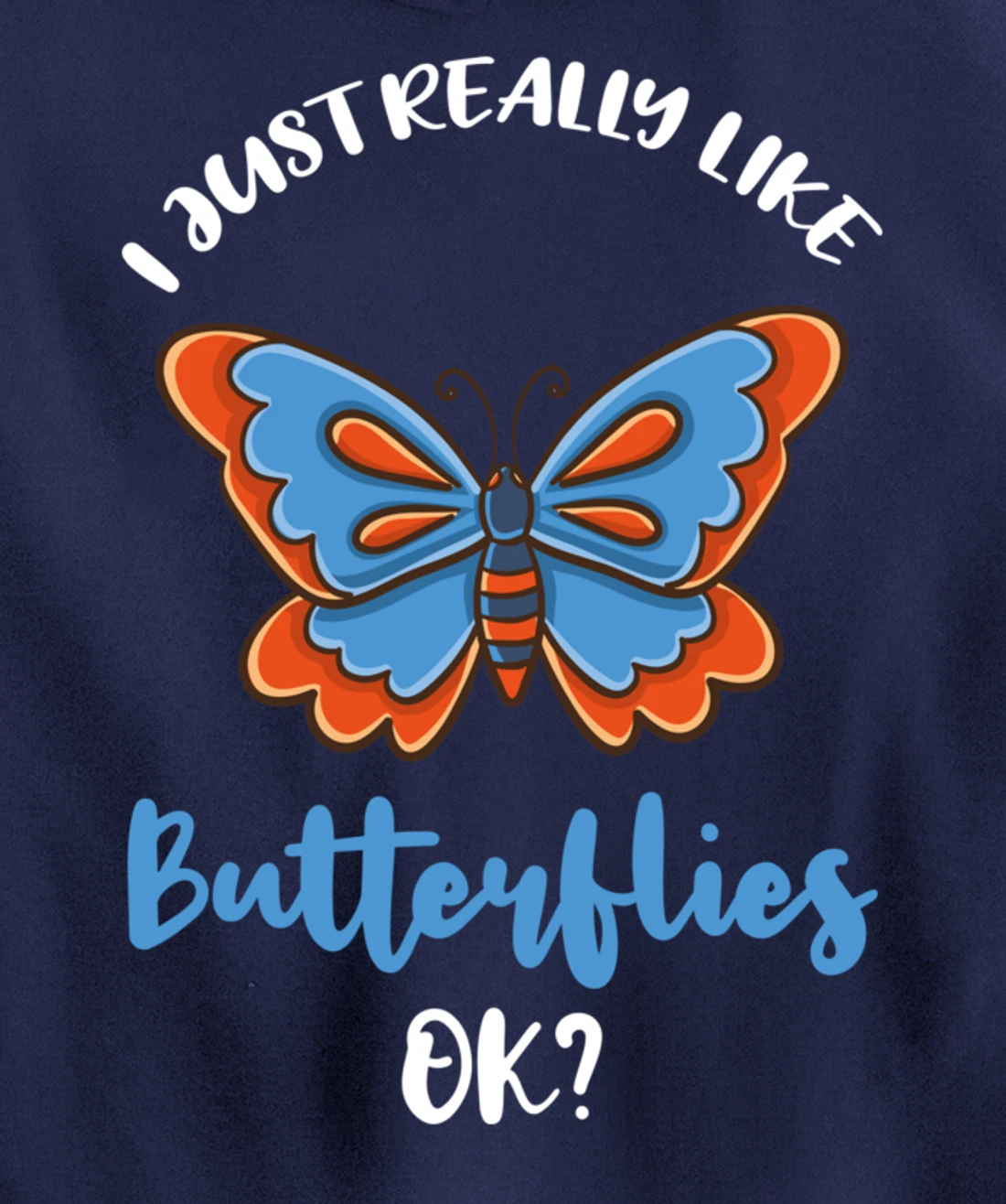 I Just Really Like Butterflies Ok Pullover Hoodie