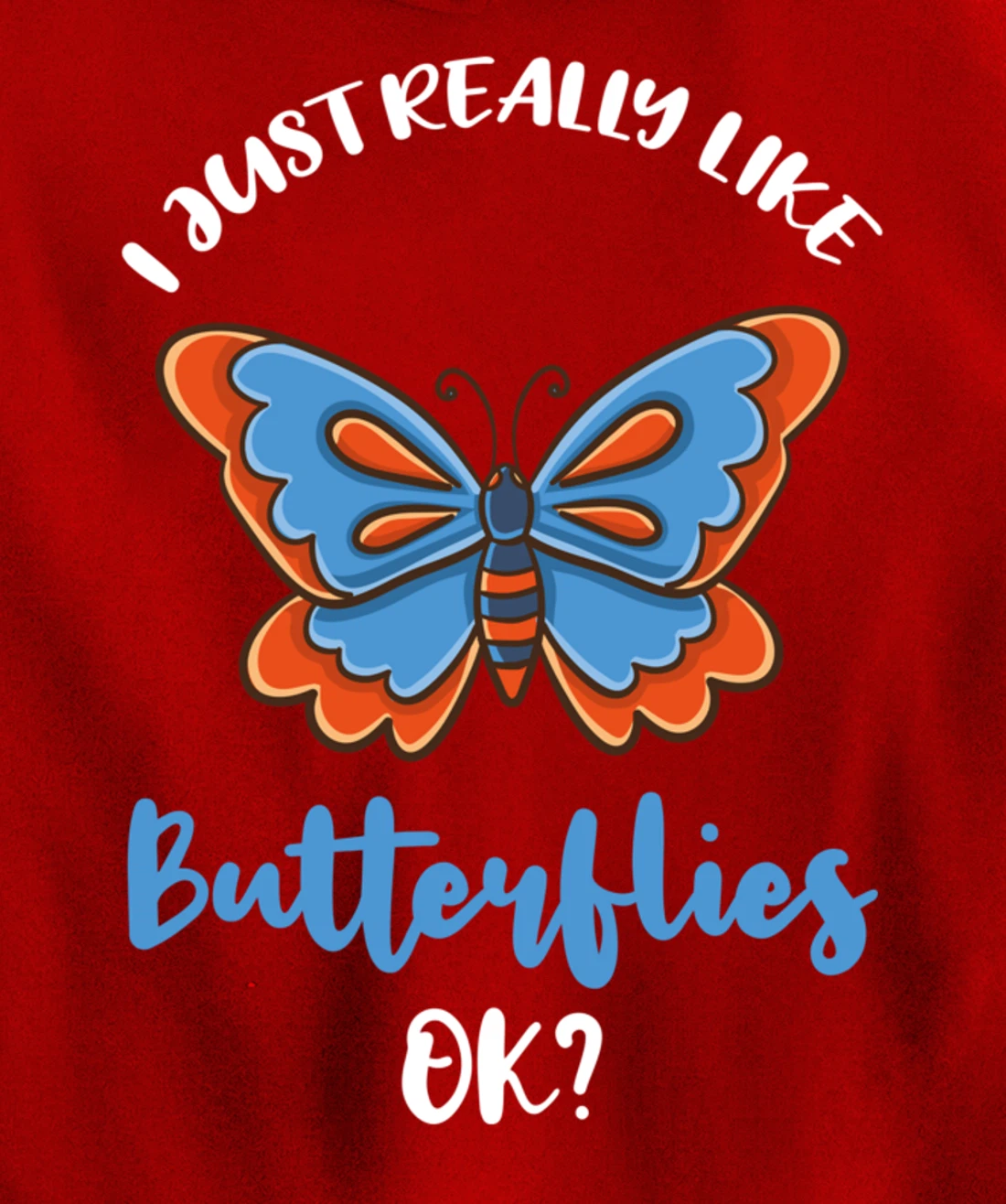 I Just Really Like Butterflies Ok Pullover Hoodie
