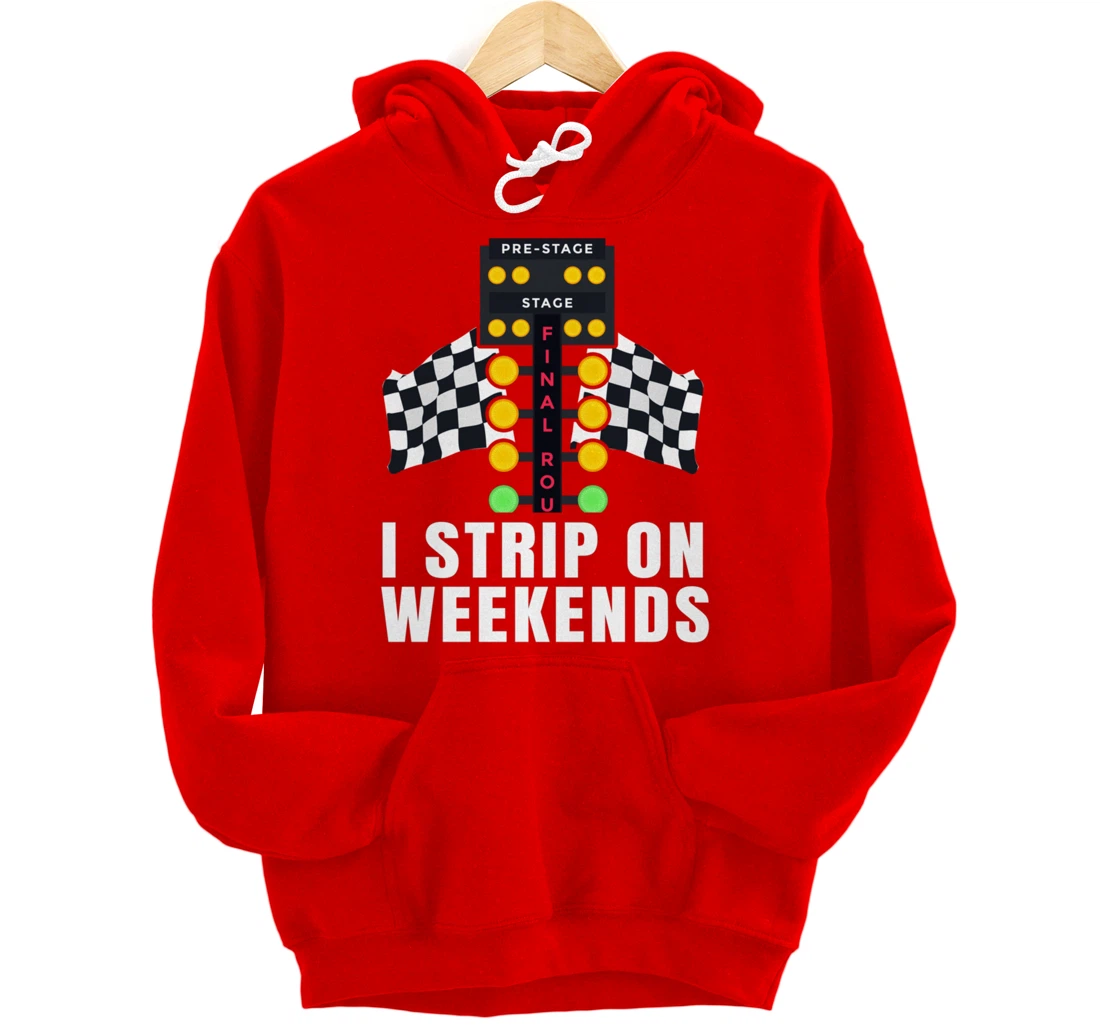 I Strip On Weekends Racetrack Drag Racing Checkered Flag Pullover Hoodie