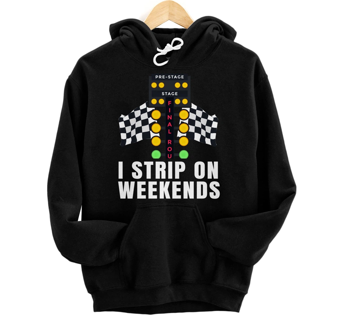 I Strip On Weekends Racetrack Drag Racing Checkered Flag Pullover Hoodie