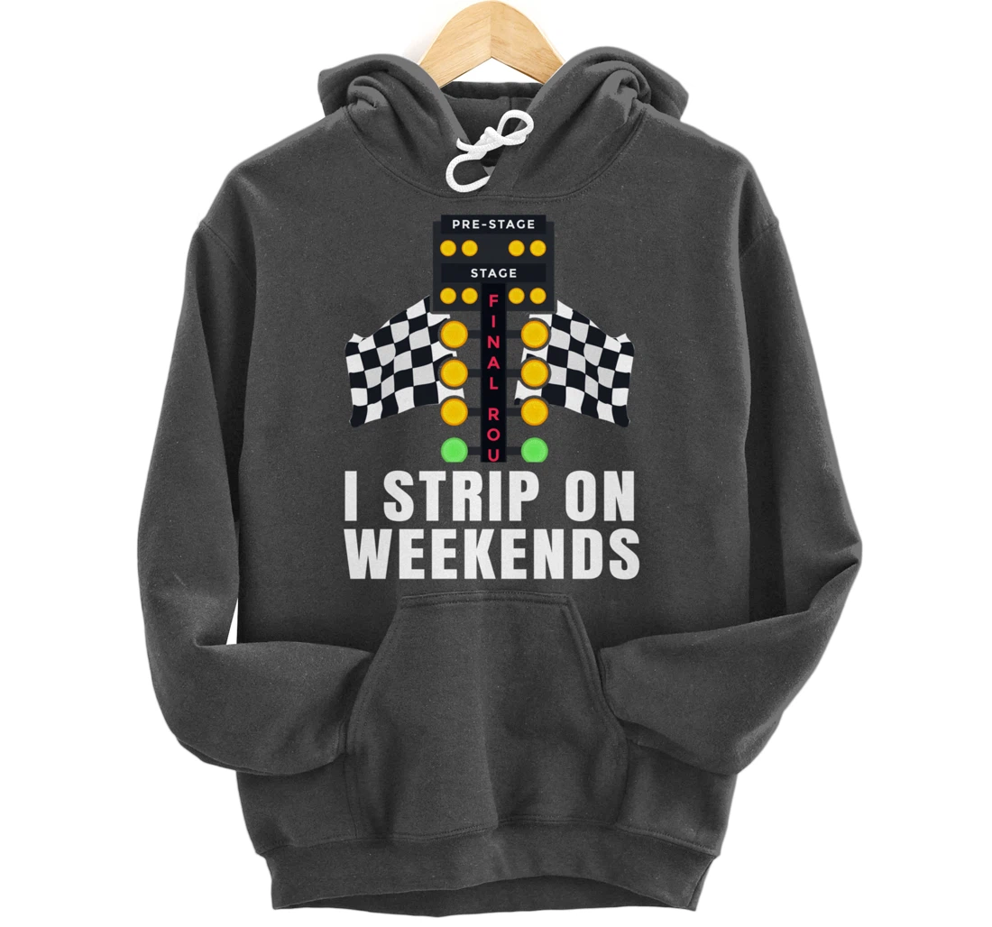 I Strip On Weekends Racetrack Drag Racing Checkered Flag Pullover Hoodie