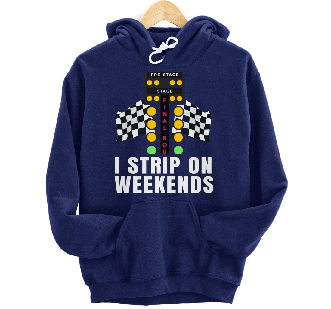 I Strip On Weekends Racetrack Drag Racing Checkered Flag Pullover Hoodie
