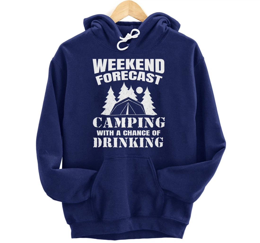 Weekend Forecast Camping With A Chance Of Drinking Themed Pullover Hoodie
