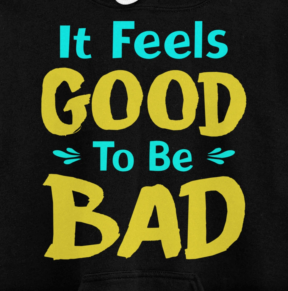 It Feels Good To Be Bad Funny Sarcastic Saying Pullover Hoodie
