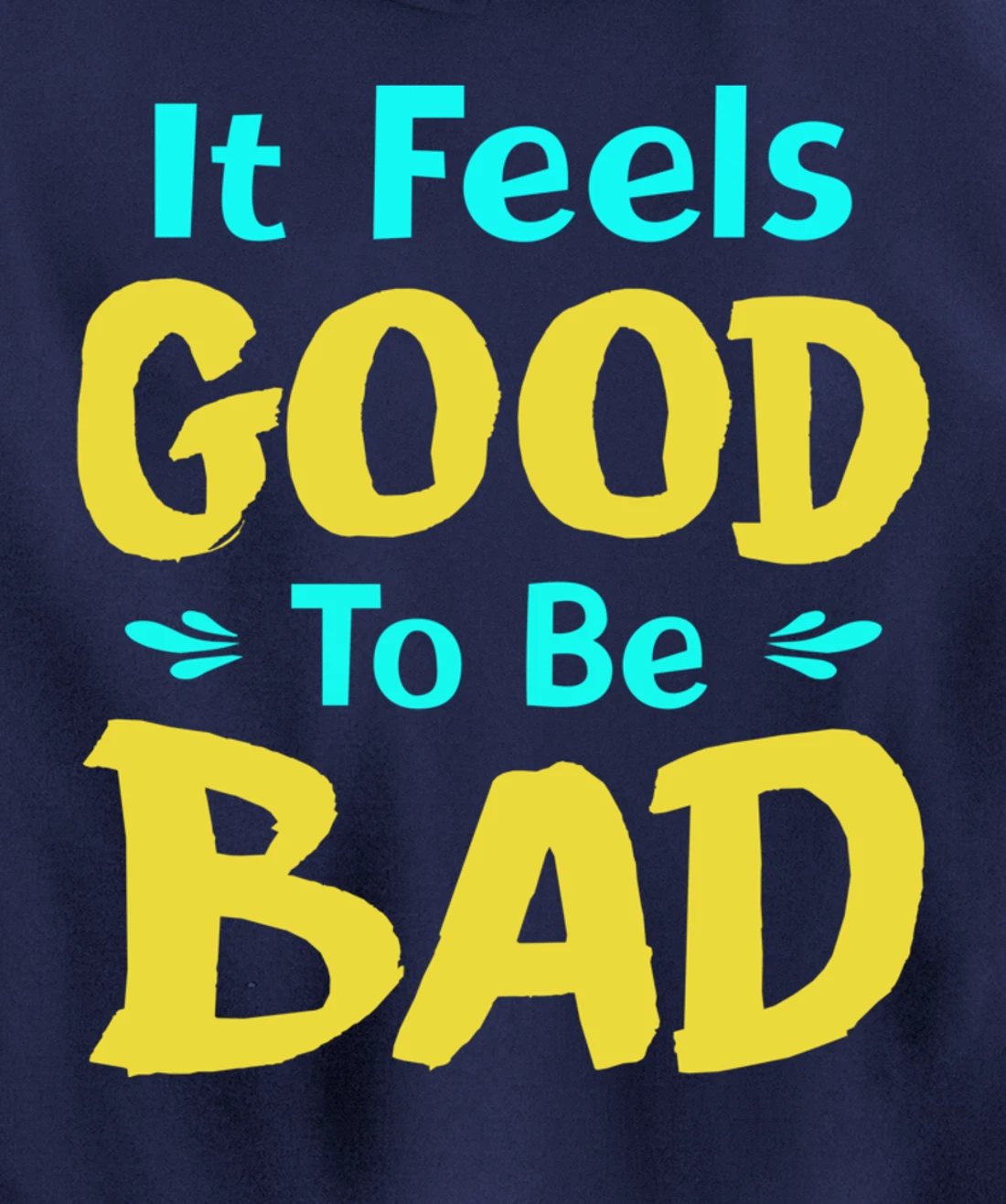 It Feels Good To Be Bad Funny Sarcastic Saying Pullover Hoodie