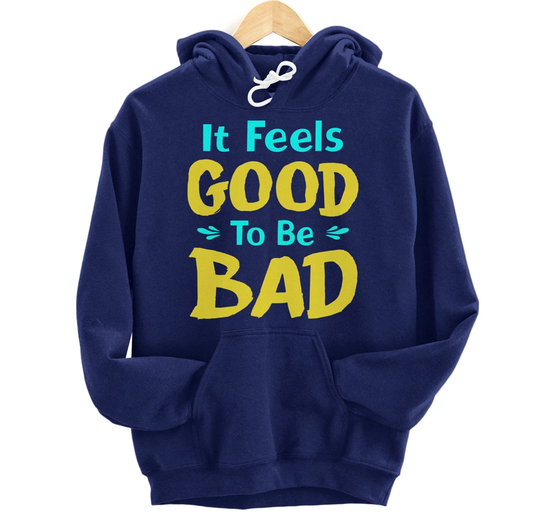 It Feels Good To Be Bad Funny Sarcastic Saying Pullover Hoodie