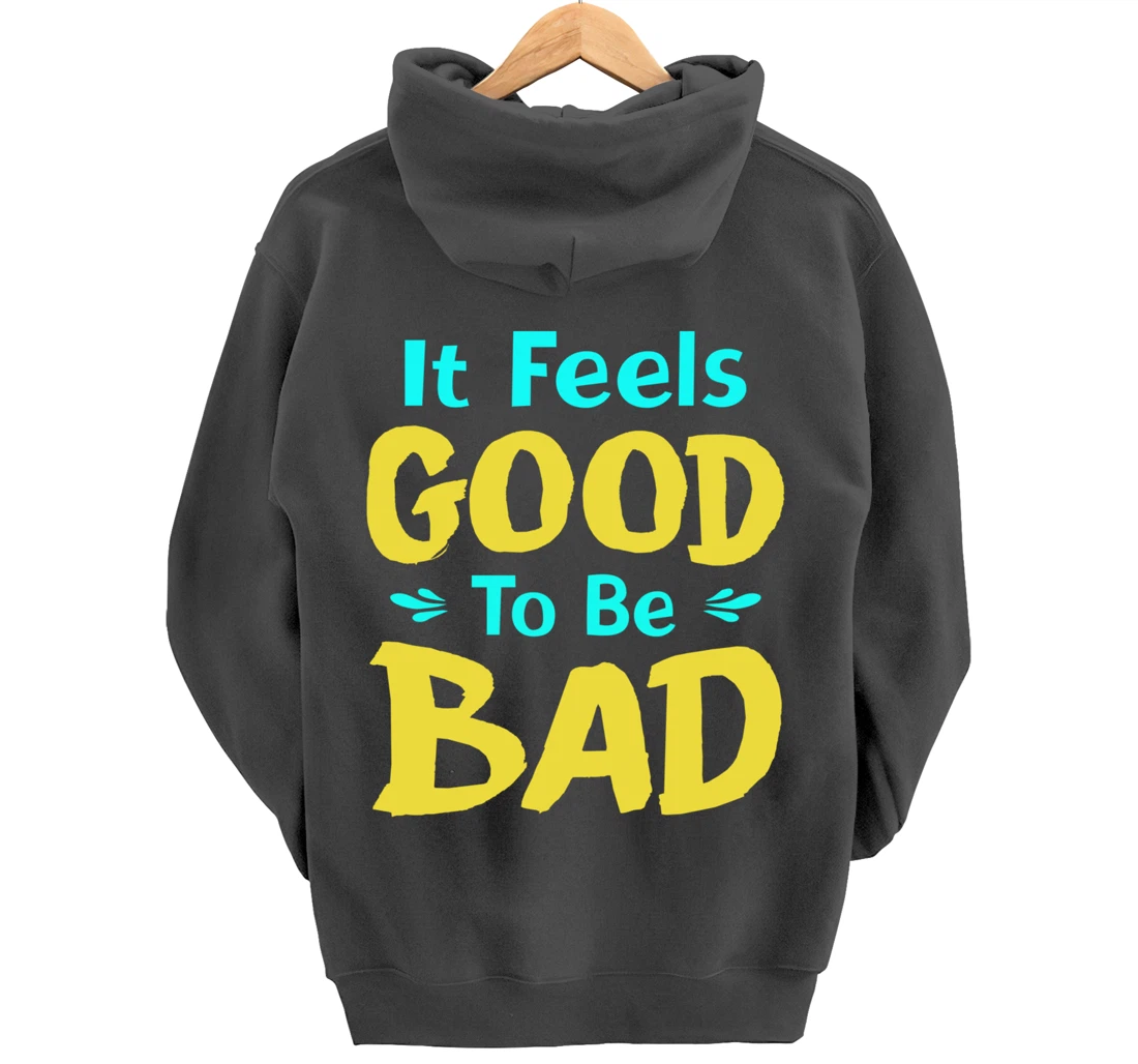 It Feels Good To Be Bad Funny Sarcastic Saying Pullover Hoodie