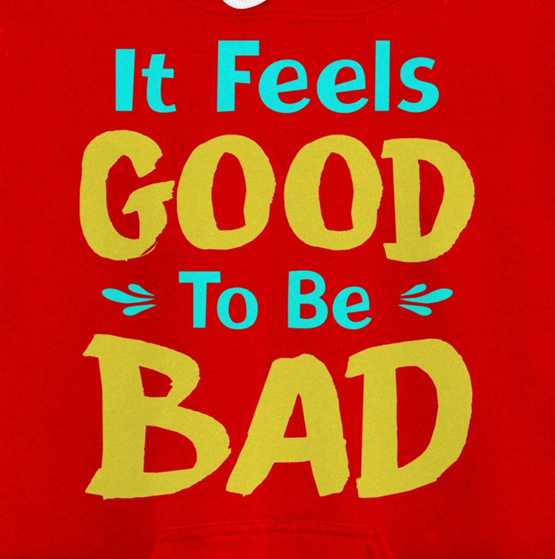 It Feels Good To Be Bad Funny Sarcastic Saying Pullover Hoodie