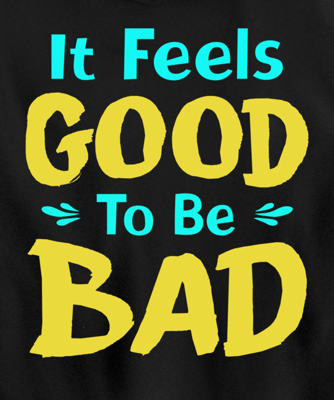 It Feels Good To Be Bad Funny Sarcastic Saying Pullover Hoodie