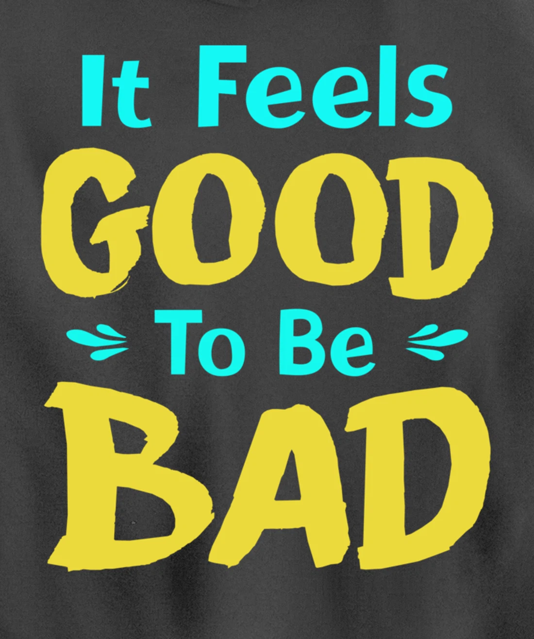It Feels Good To Be Bad Funny Sarcastic Saying Pullover Hoodie