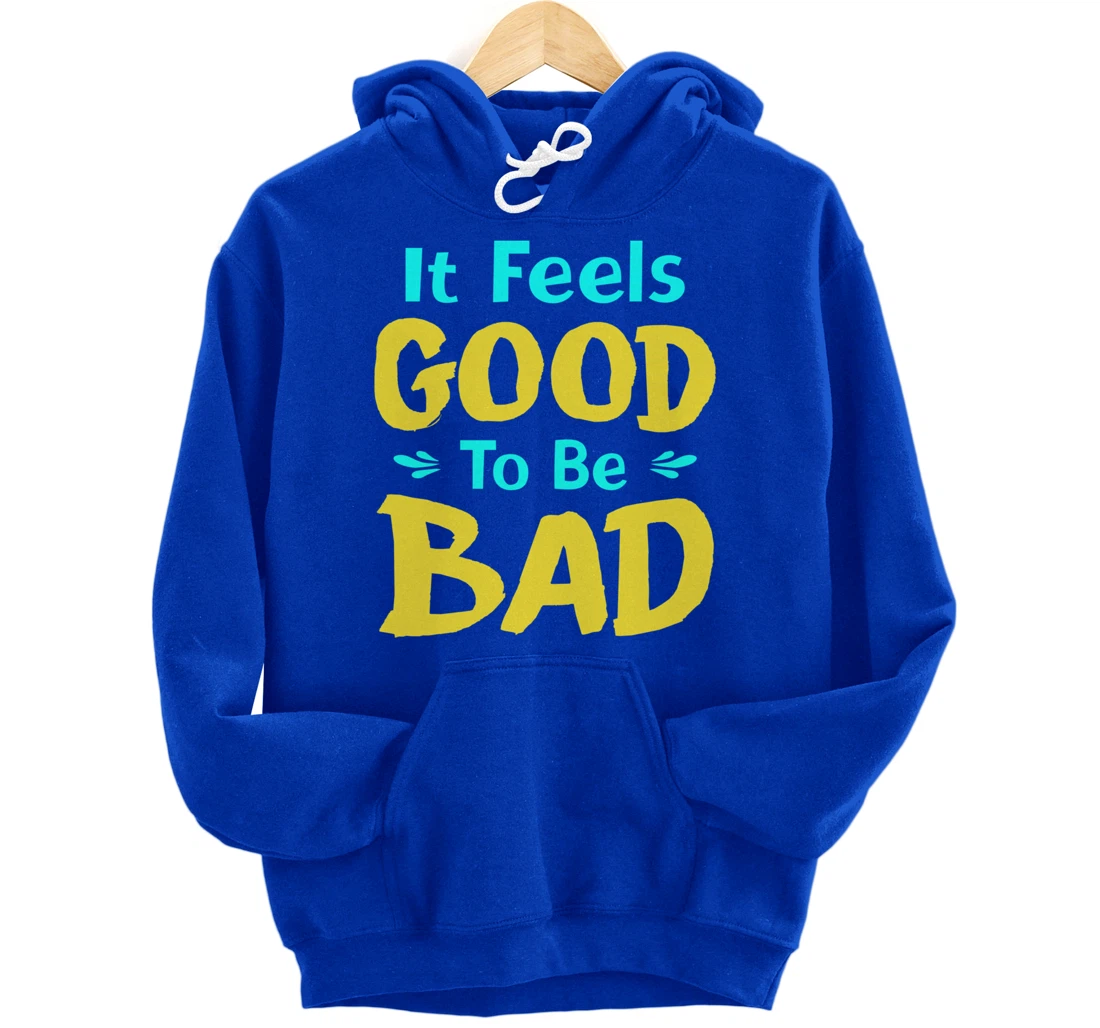 It Feels Good To Be Bad Funny Sarcastic Saying Pullover Hoodie