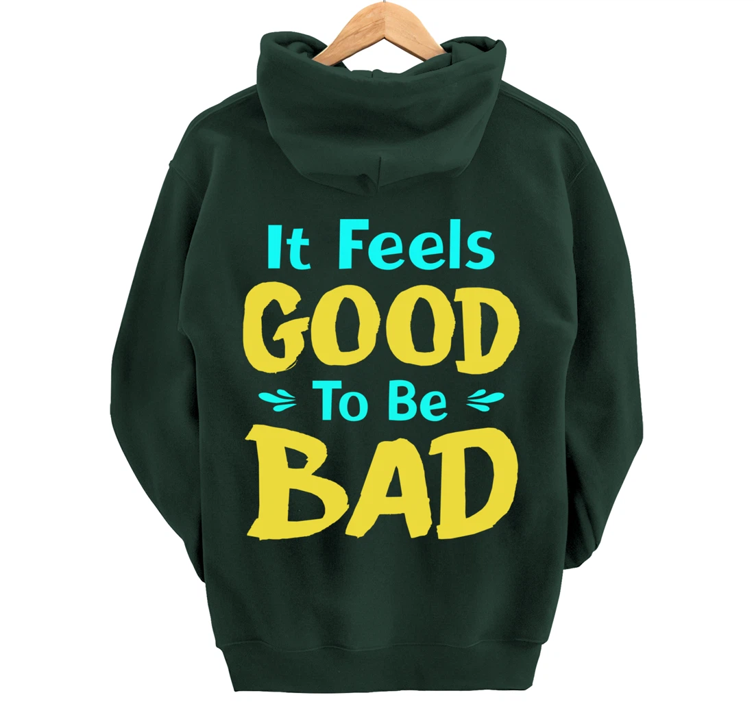 It Feels Good To Be Bad Funny Sarcastic Saying Pullover Hoodie