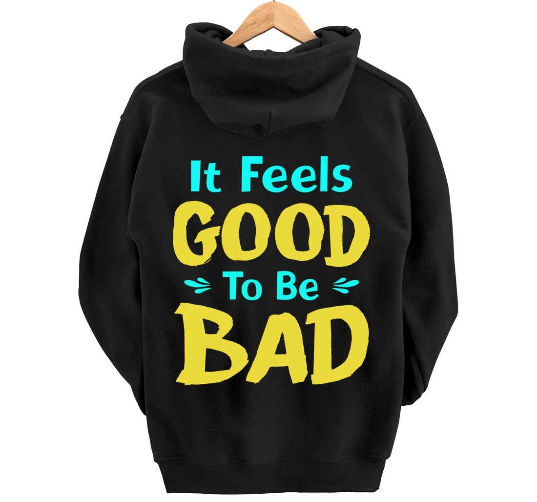 It Feels Good To Be Bad Funny Sarcastic Saying Pullover Hoodie