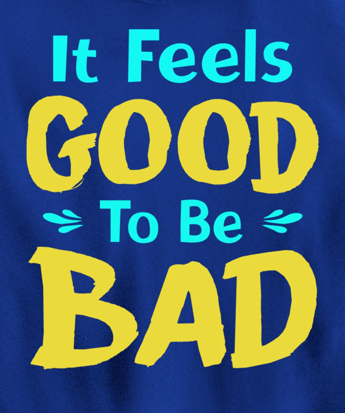 It Feels Good To Be Bad Funny Sarcastic Saying Pullover Hoodie