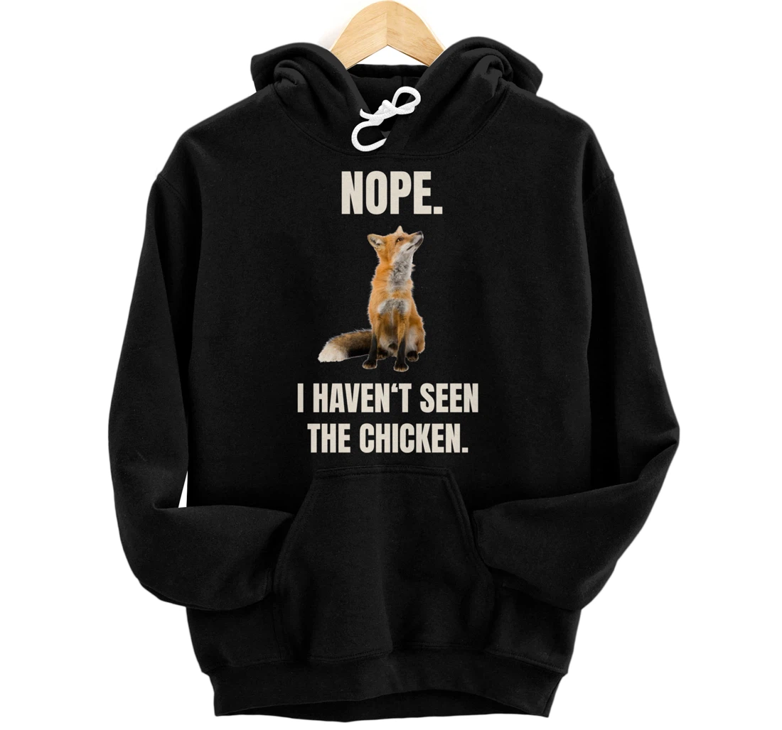 Nope I Haven't Seen The Chicken Funny Red Fox Meme Pullover Hoodie