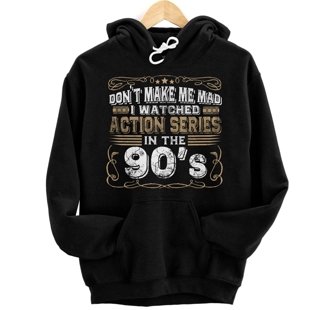 Funny Don't Make Me Mad I Watched Action Series In The 90's Pullover Hoodie