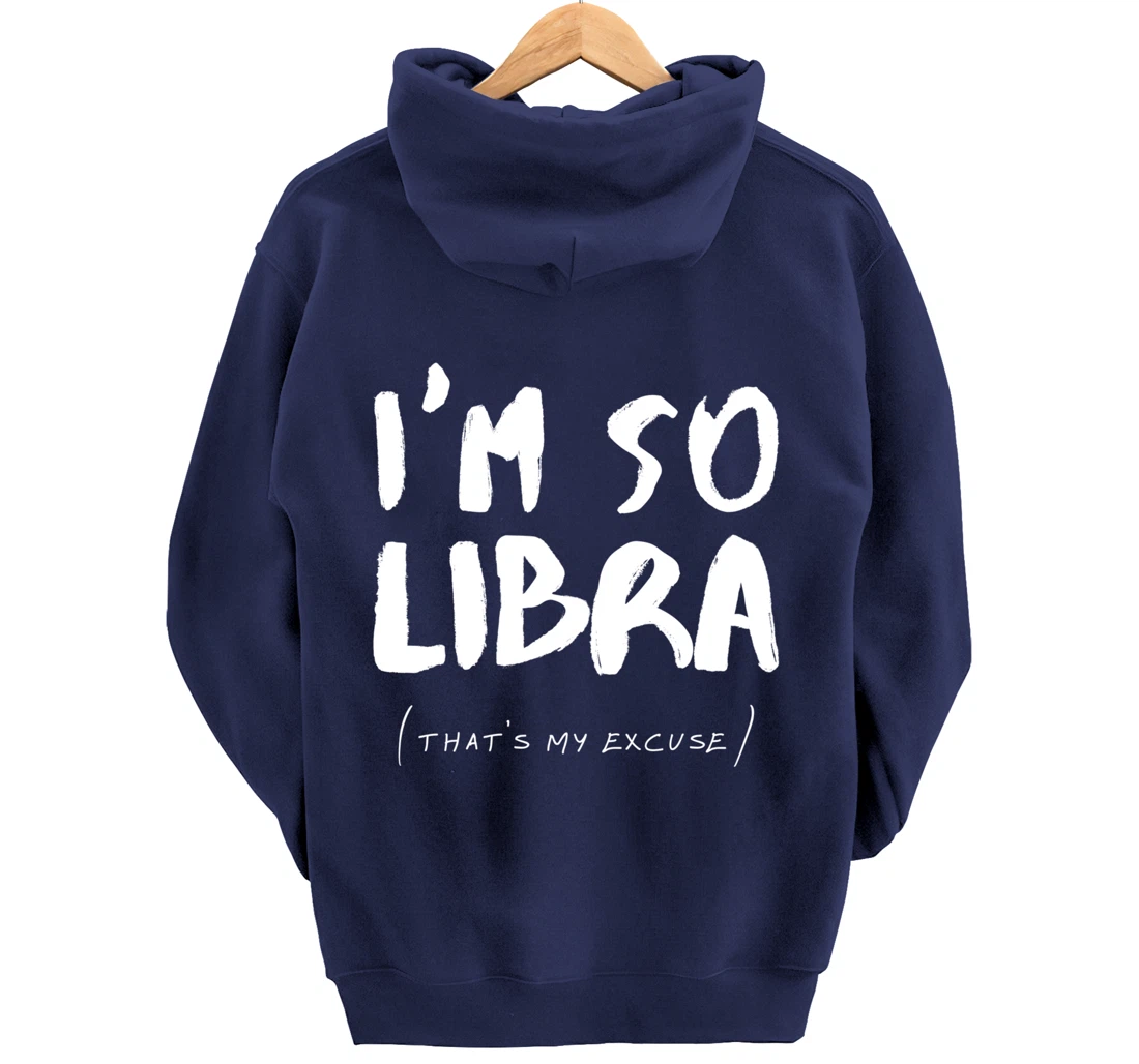 So Libra That's My Excuse Zodiac Sign Horoscope Funny Pullover Hoodie