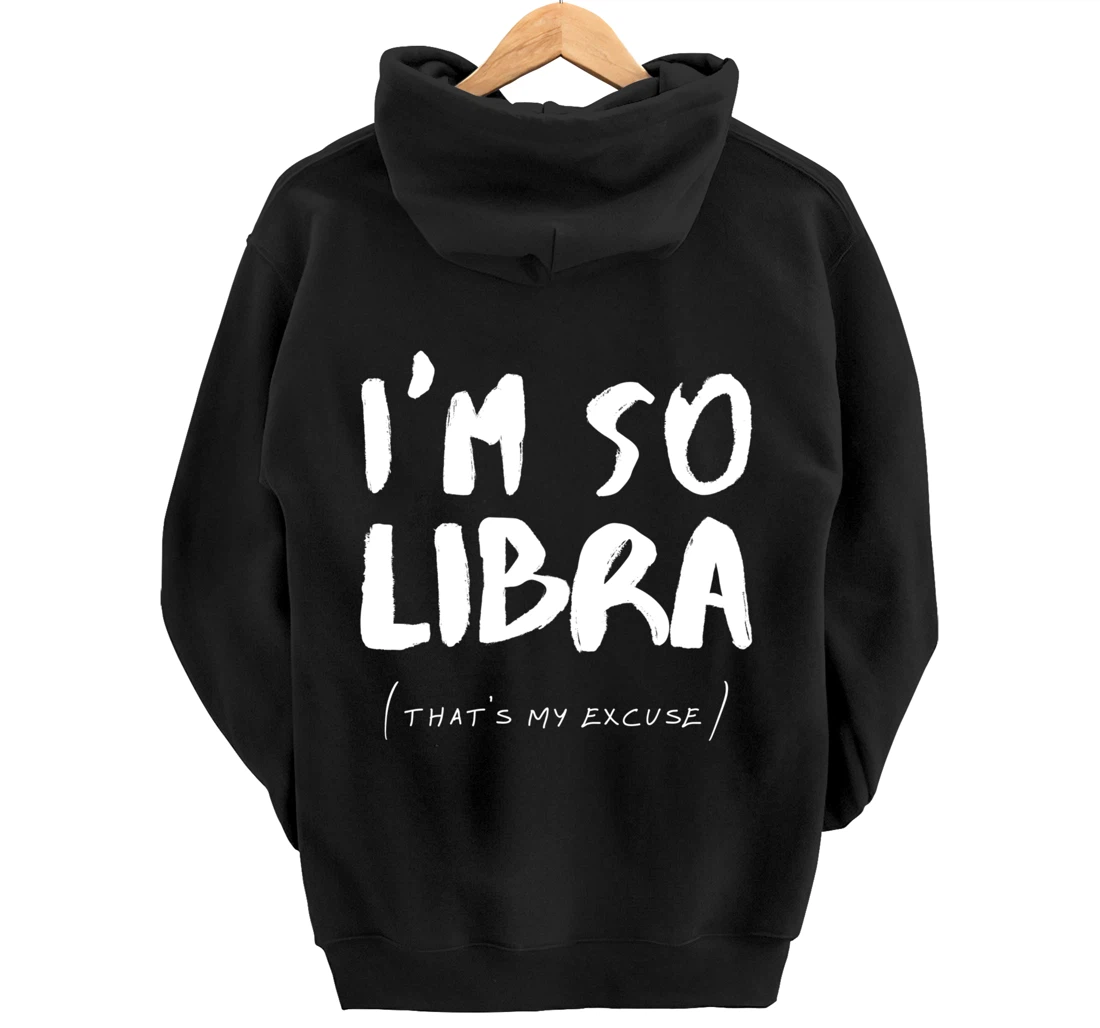 So Libra That's My Excuse Zodiac Sign Horoscope Funny Pullover Hoodie