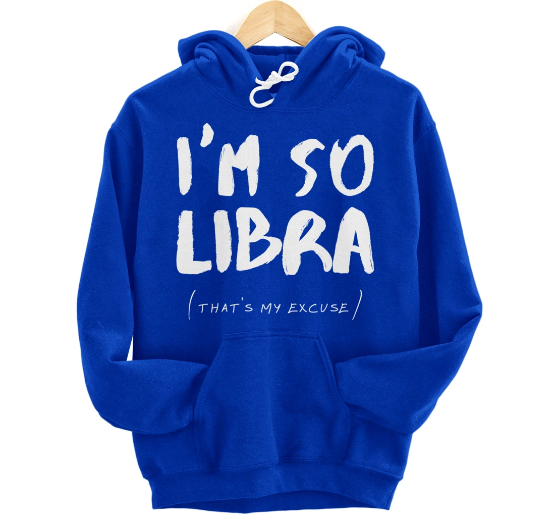So Libra That's My Excuse Zodiac Sign Horoscope Funny Pullover Hoodie