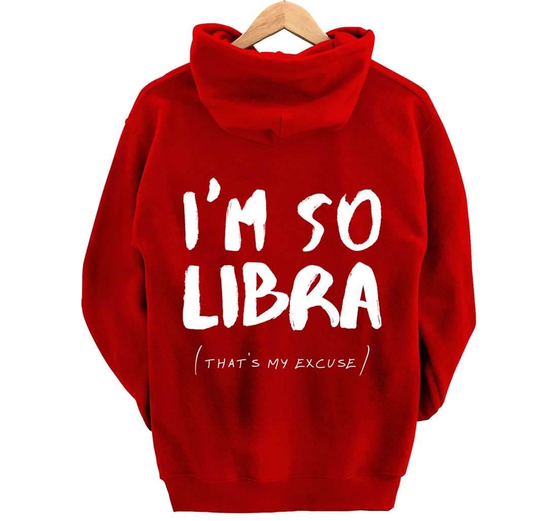 So Libra That's My Excuse Zodiac Sign Horoscope Funny Pullover Hoodie