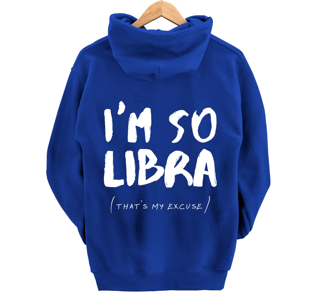 So Libra That's My Excuse Zodiac Sign Horoscope Funny Pullover Hoodie
