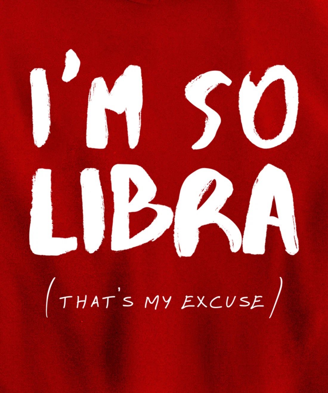 So Libra That's My Excuse Zodiac Sign Horoscope Funny Pullover Hoodie