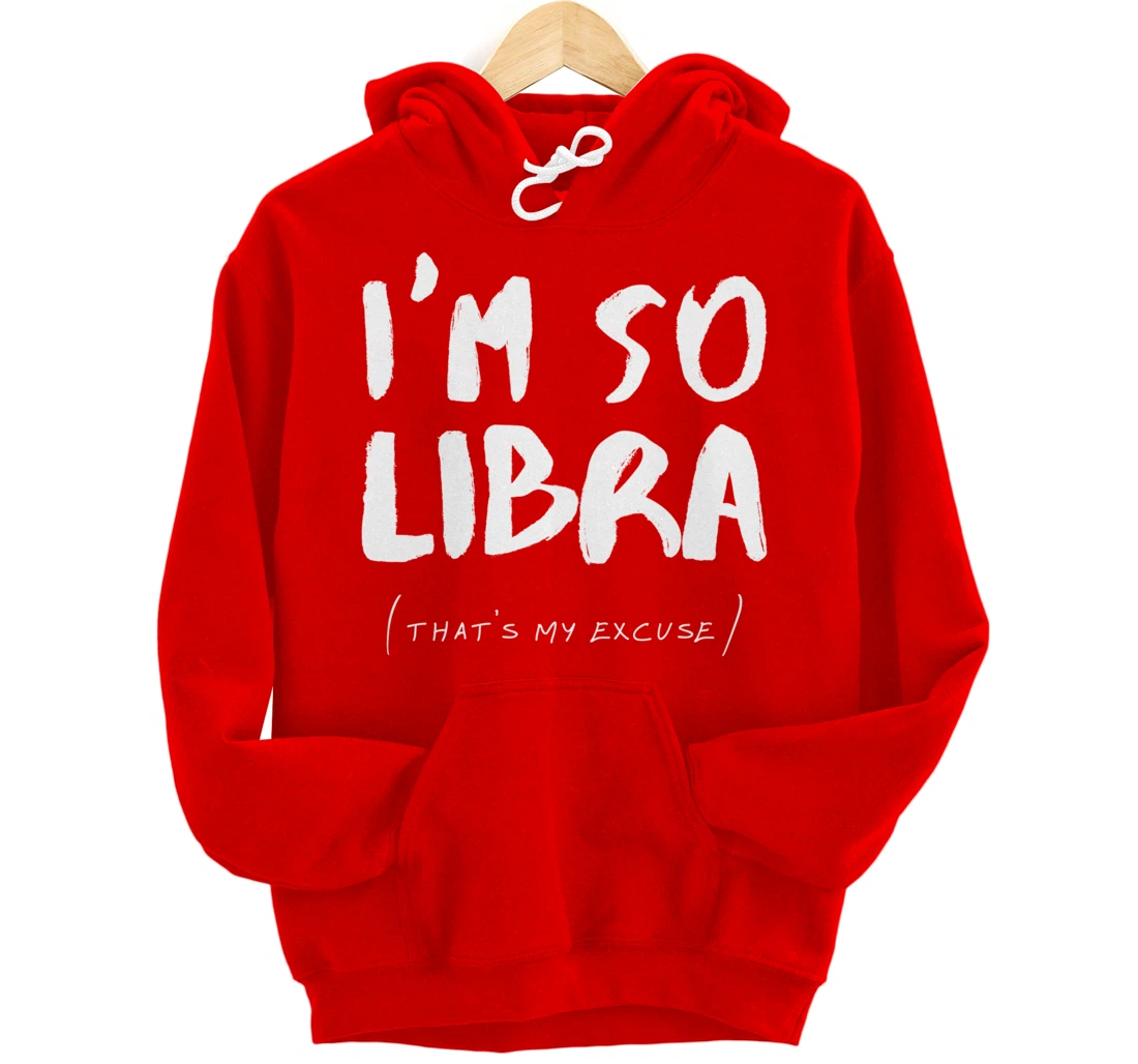 So Libra That's My Excuse Zodiac Sign Horoscope Funny Pullover Hoodie