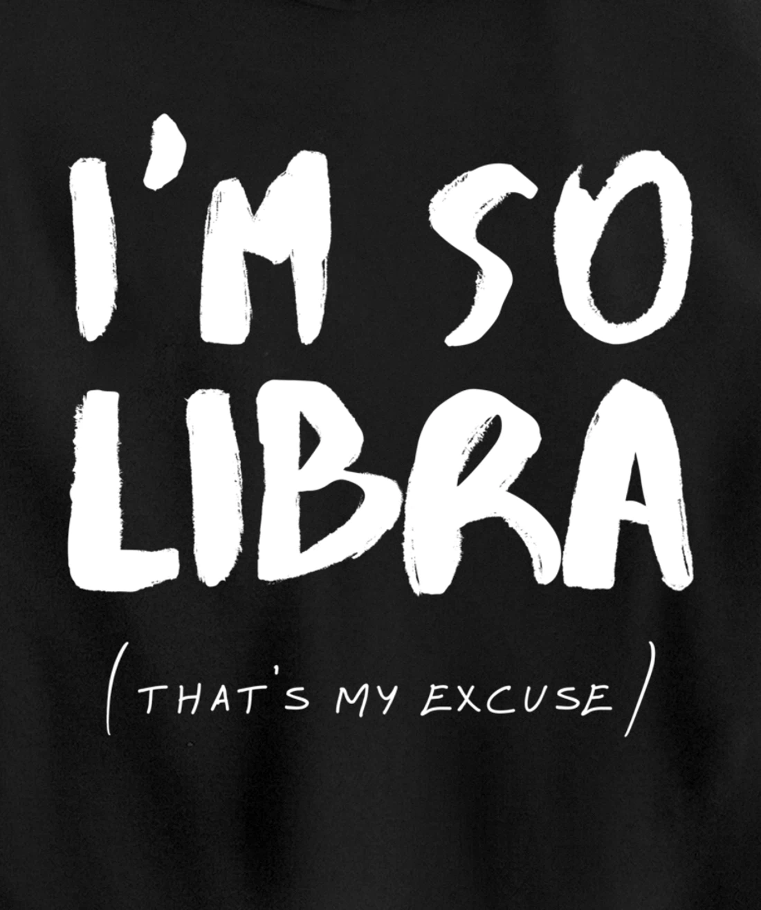 So Libra That's My Excuse Zodiac Sign Horoscope Funny Pullover Hoodie