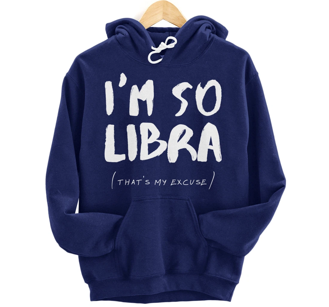 So Libra That's My Excuse Zodiac Sign Horoscope Funny Pullover Hoodie