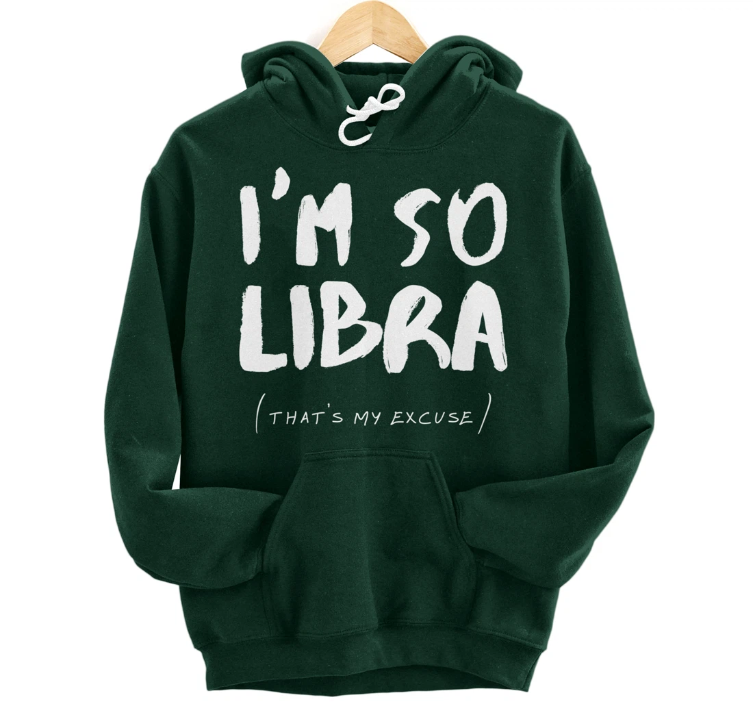 So Libra That's My Excuse Zodiac Sign Horoscope Funny Pullover Hoodie