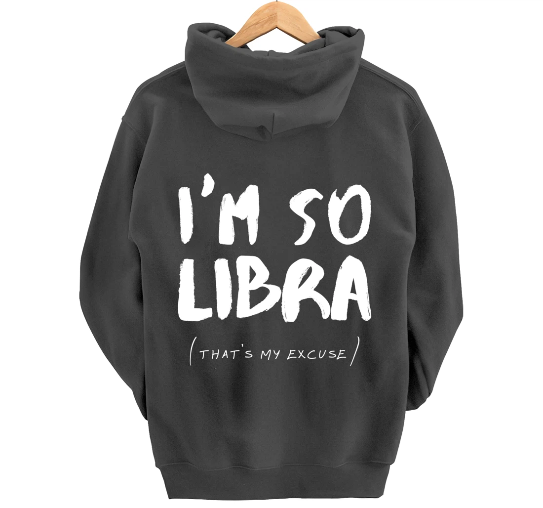 So Libra That's My Excuse Zodiac Sign Horoscope Funny Pullover Hoodie