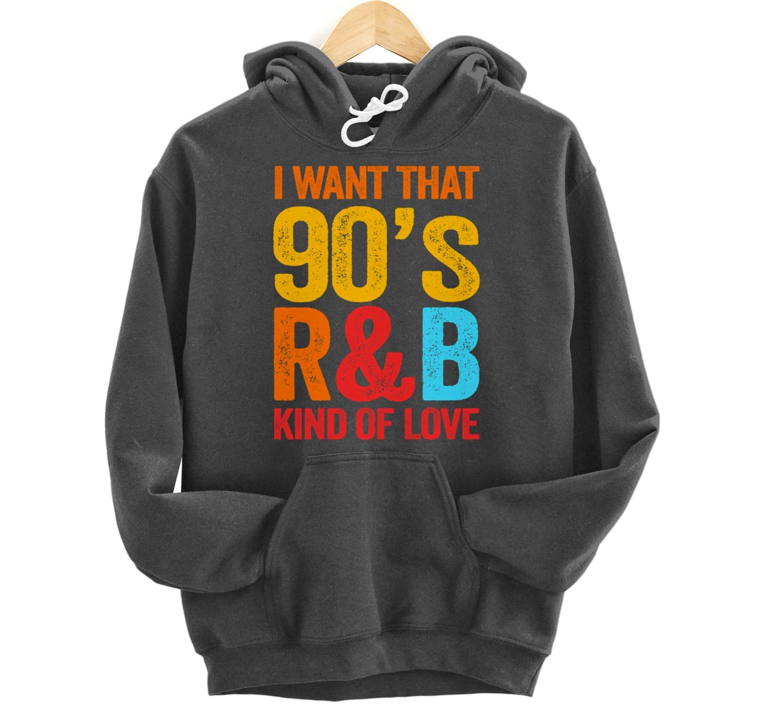 I Want That 90's R&B Kind of Love Nostalgic Pullover Hoodie