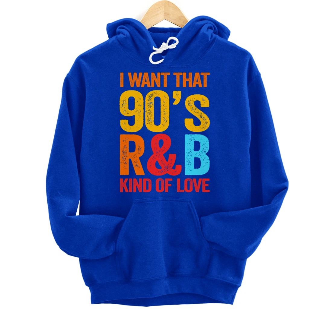 I Want That 90's R&B Kind of Love Nostalgic Pullover Hoodie