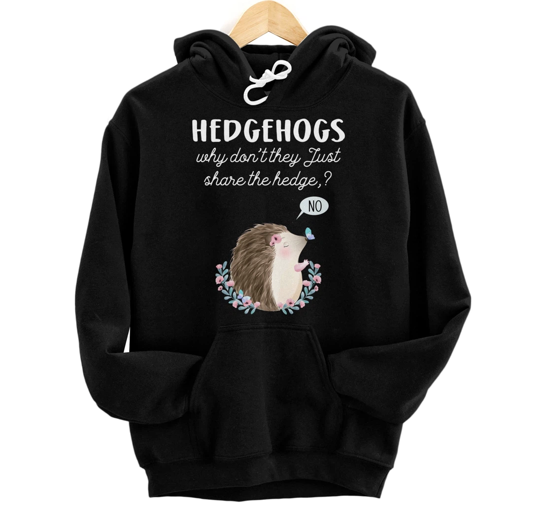 hedgehogs why don't they just share the hedge funny hedgehog Pullover Hoodie