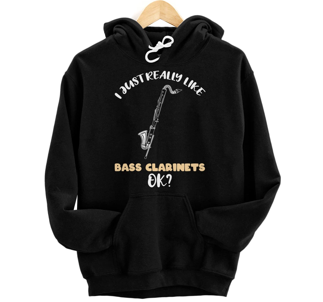 I Just Really Like Bass Clarinets Ok Pullover Hoodie