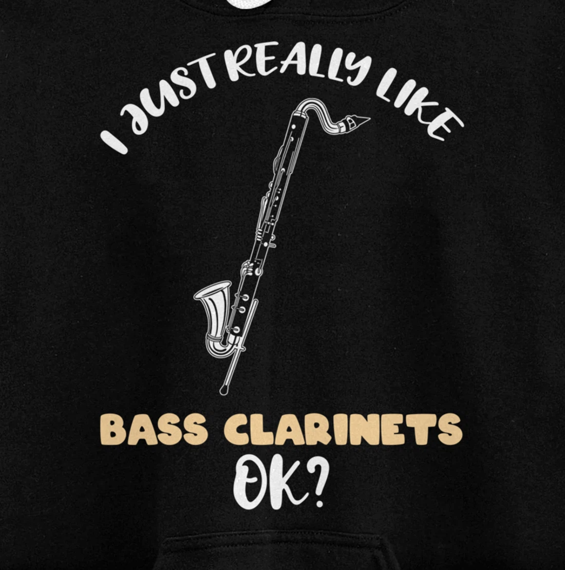 I Just Really Like Bass Clarinets Ok Pullover Hoodie