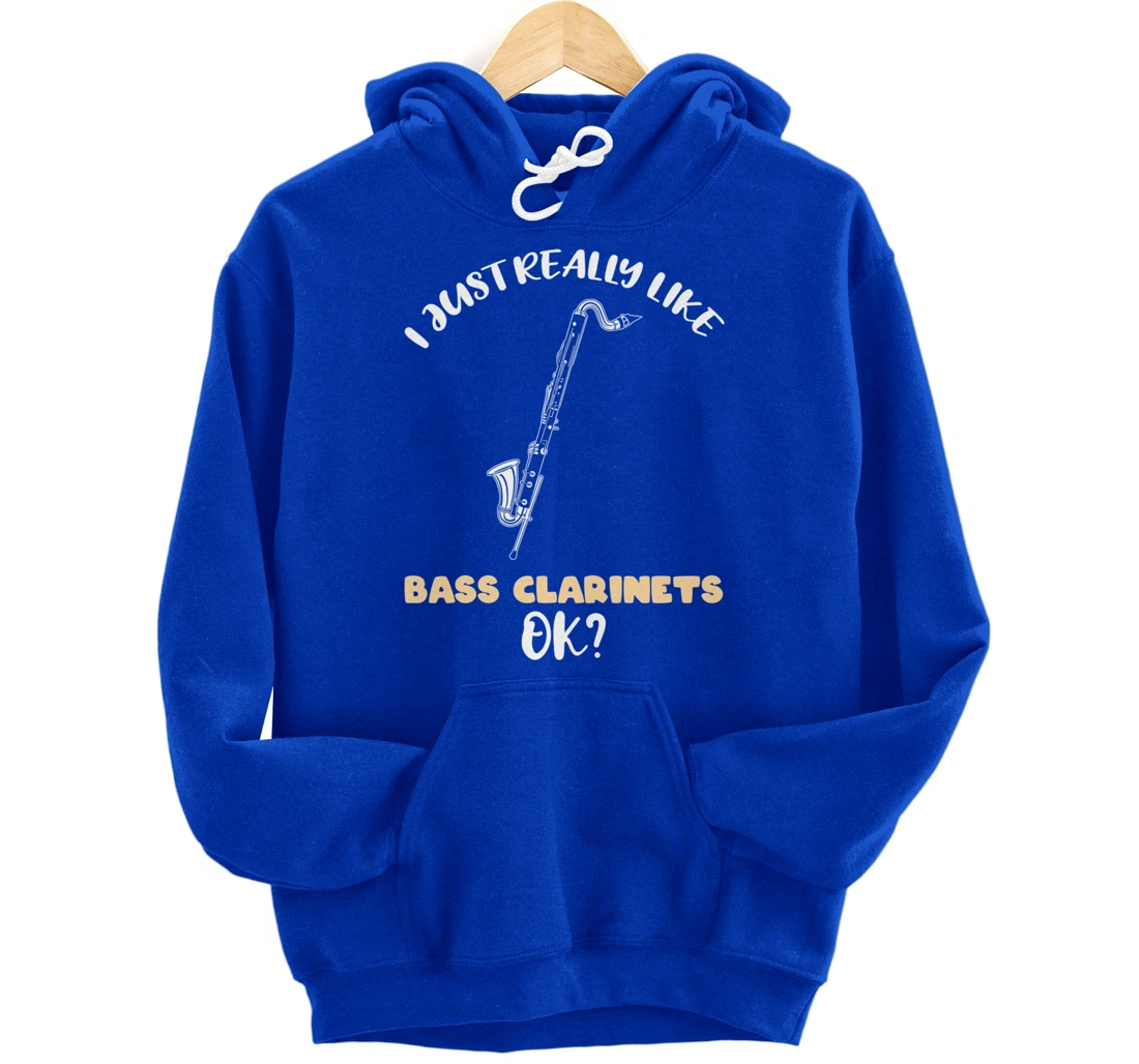 I Just Really Like Bass Clarinets Ok Pullover Hoodie