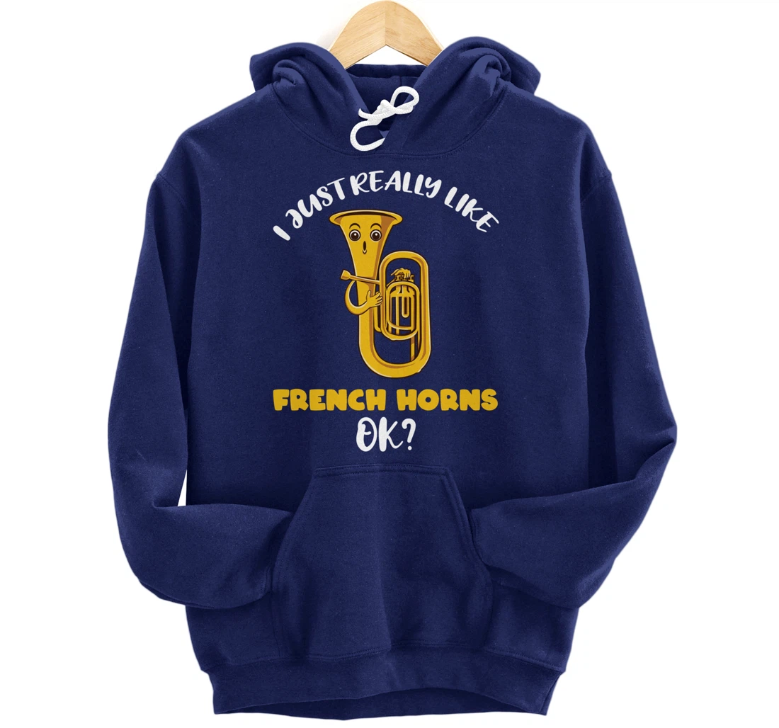 I Just Really Like French Horns Ok Pullover Hoodie