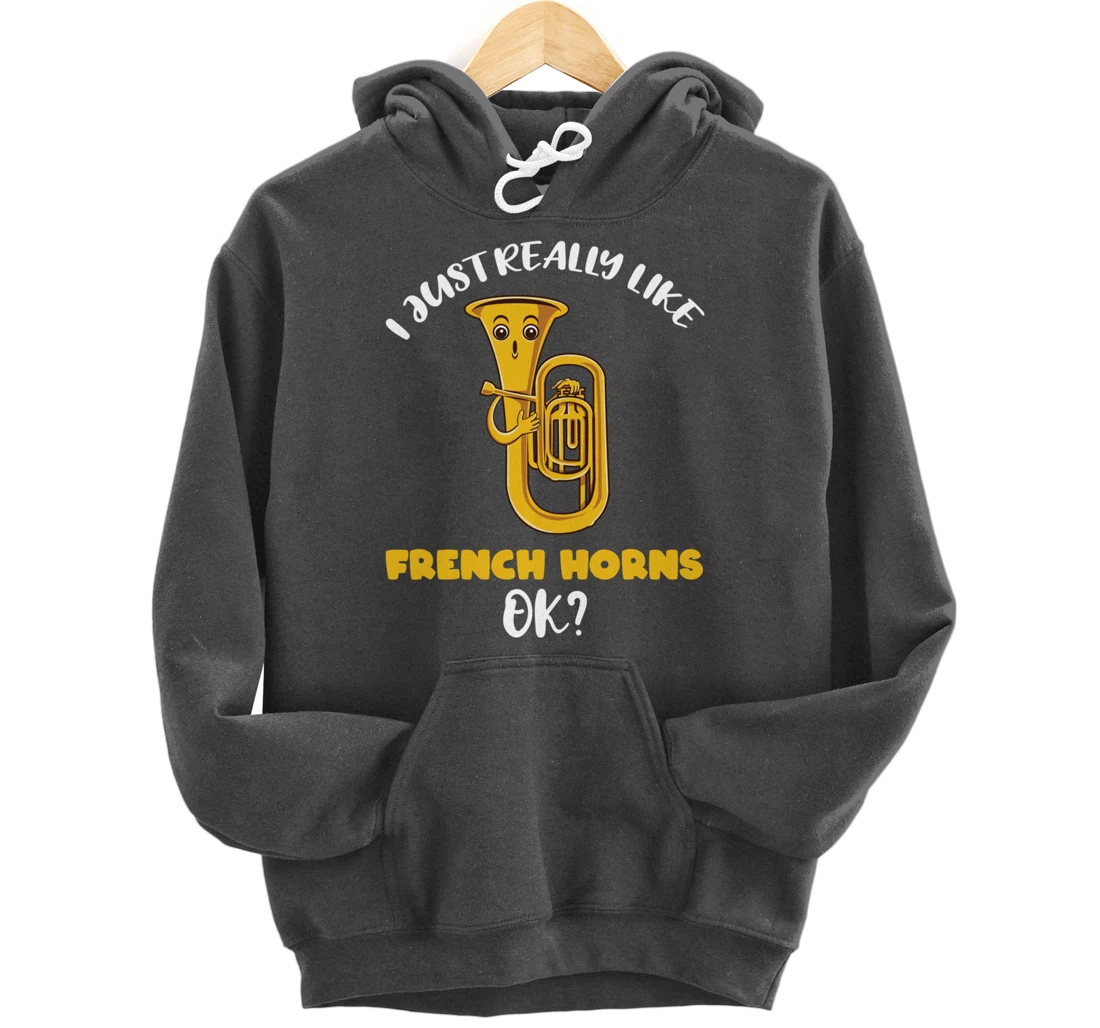 I Just Really Like French Horns Ok Pullover Hoodie