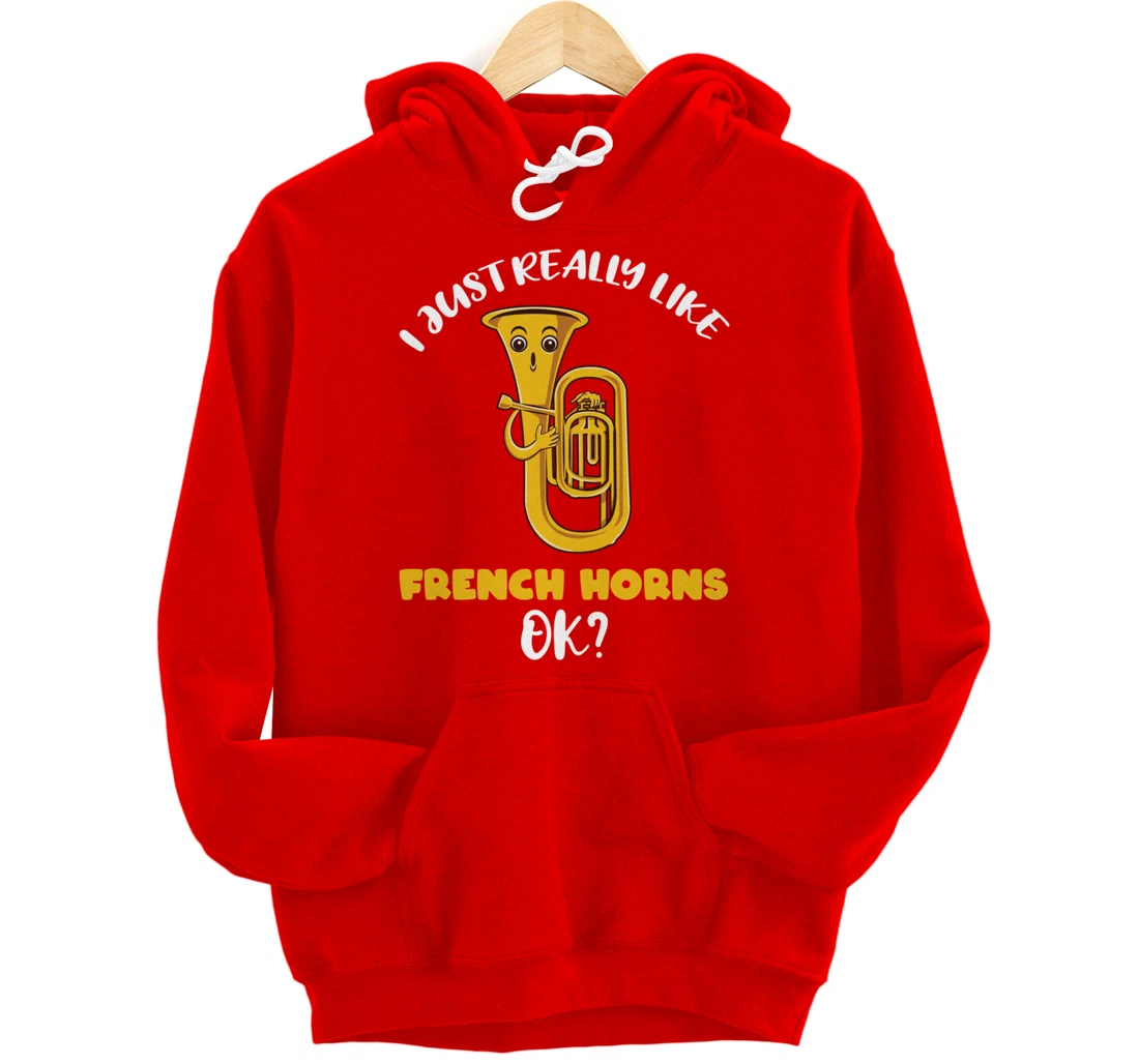 I Just Really Like French Horns Ok Pullover Hoodie