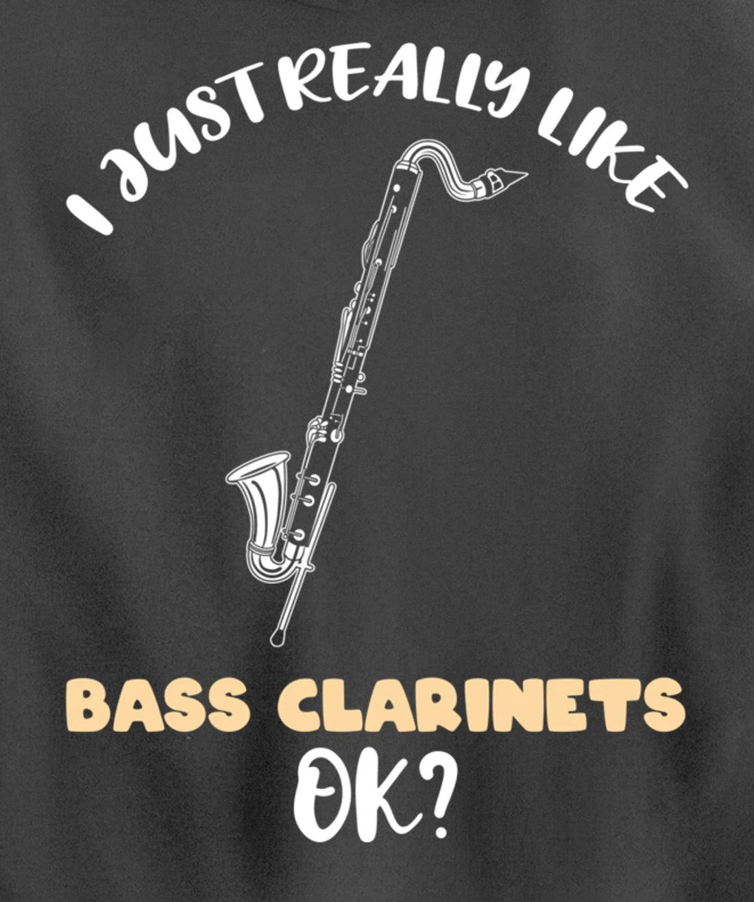 I Just Really Like Bass Clarinets Ok Pullover Hoodie