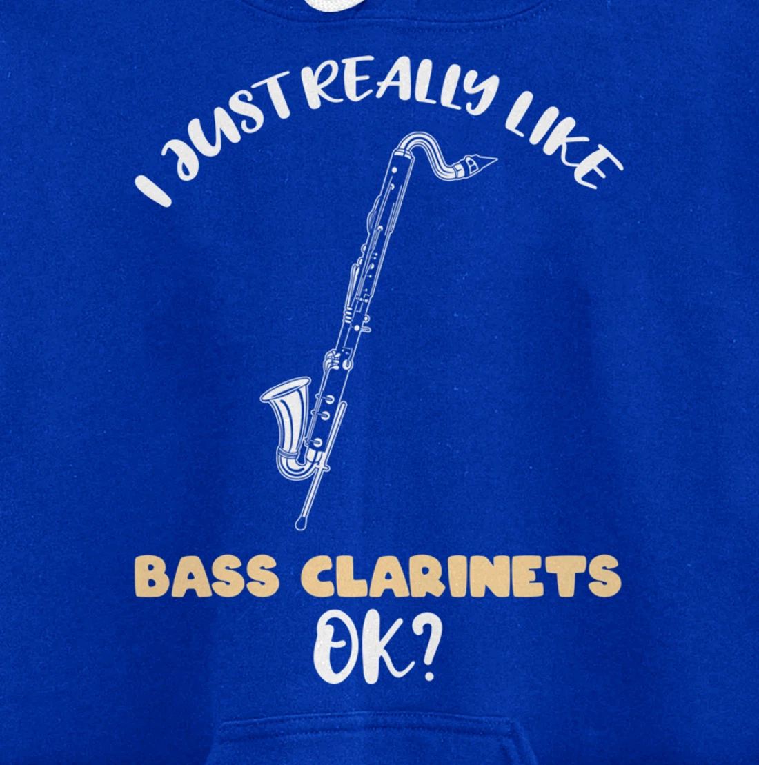 I Just Really Like Bass Clarinets Ok Pullover Hoodie
