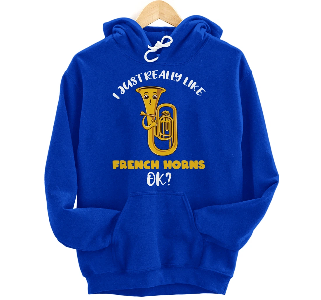I Just Really Like French Horns Ok Pullover Hoodie