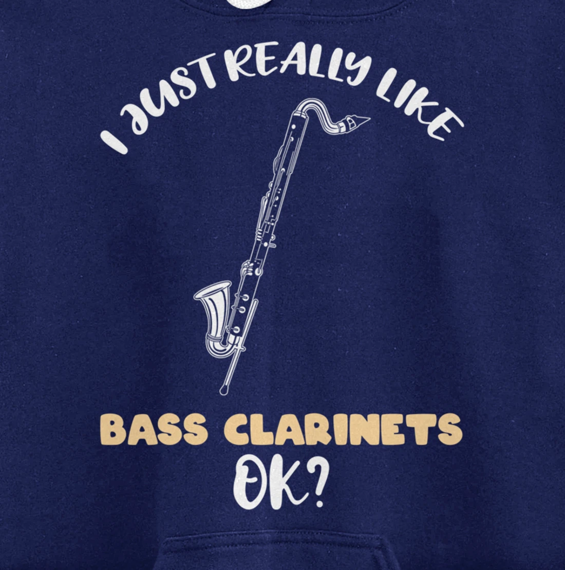 I Just Really Like Bass Clarinets Ok Pullover Hoodie