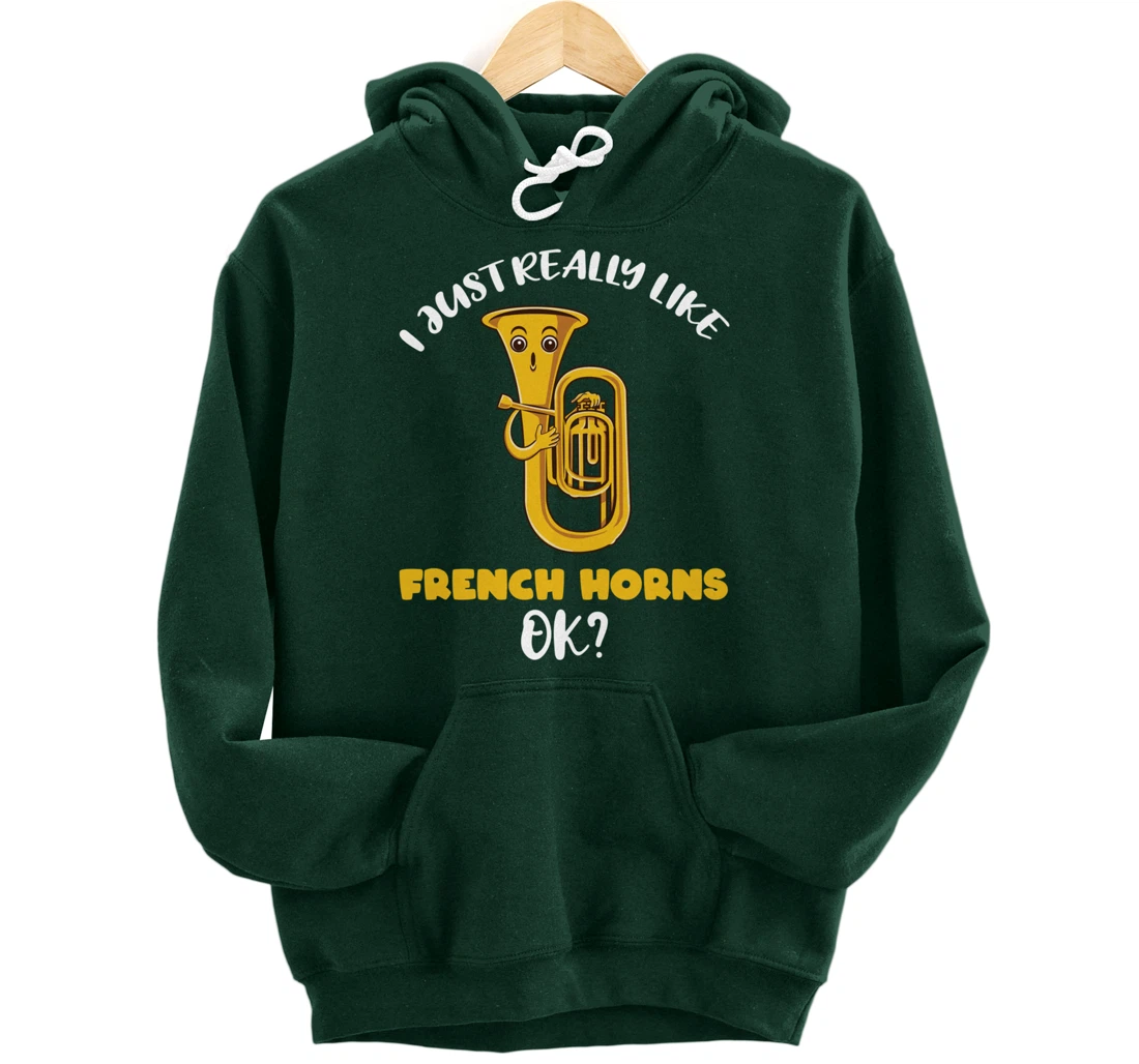 I Just Really Like French Horns Ok Pullover Hoodie