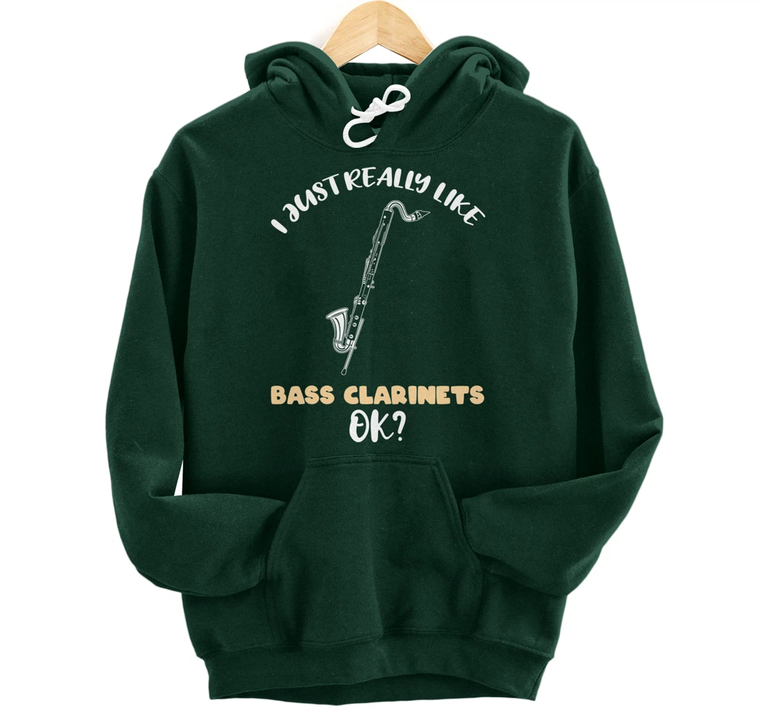 I Just Really Like Bass Clarinets Ok Pullover Hoodie