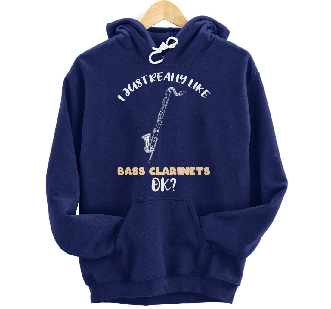 I Just Really Like Bass Clarinets Ok Pullover Hoodie