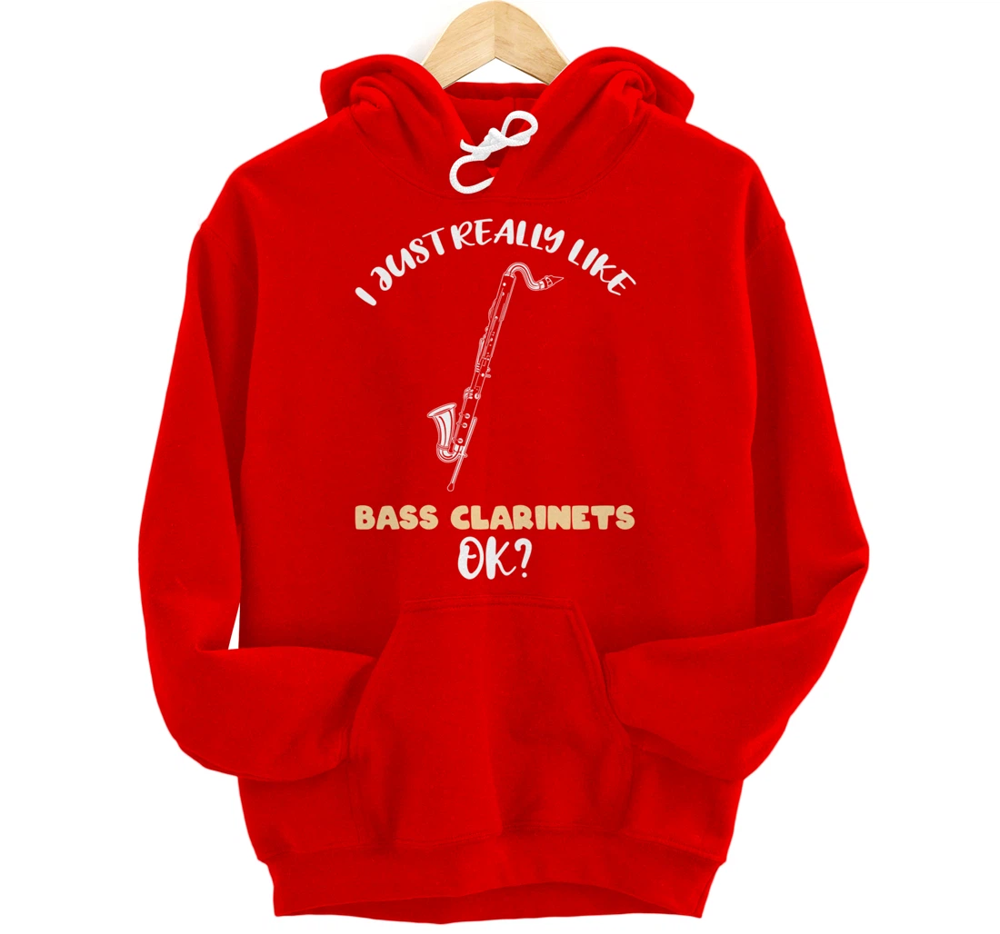 I Just Really Like Bass Clarinets Ok Pullover Hoodie