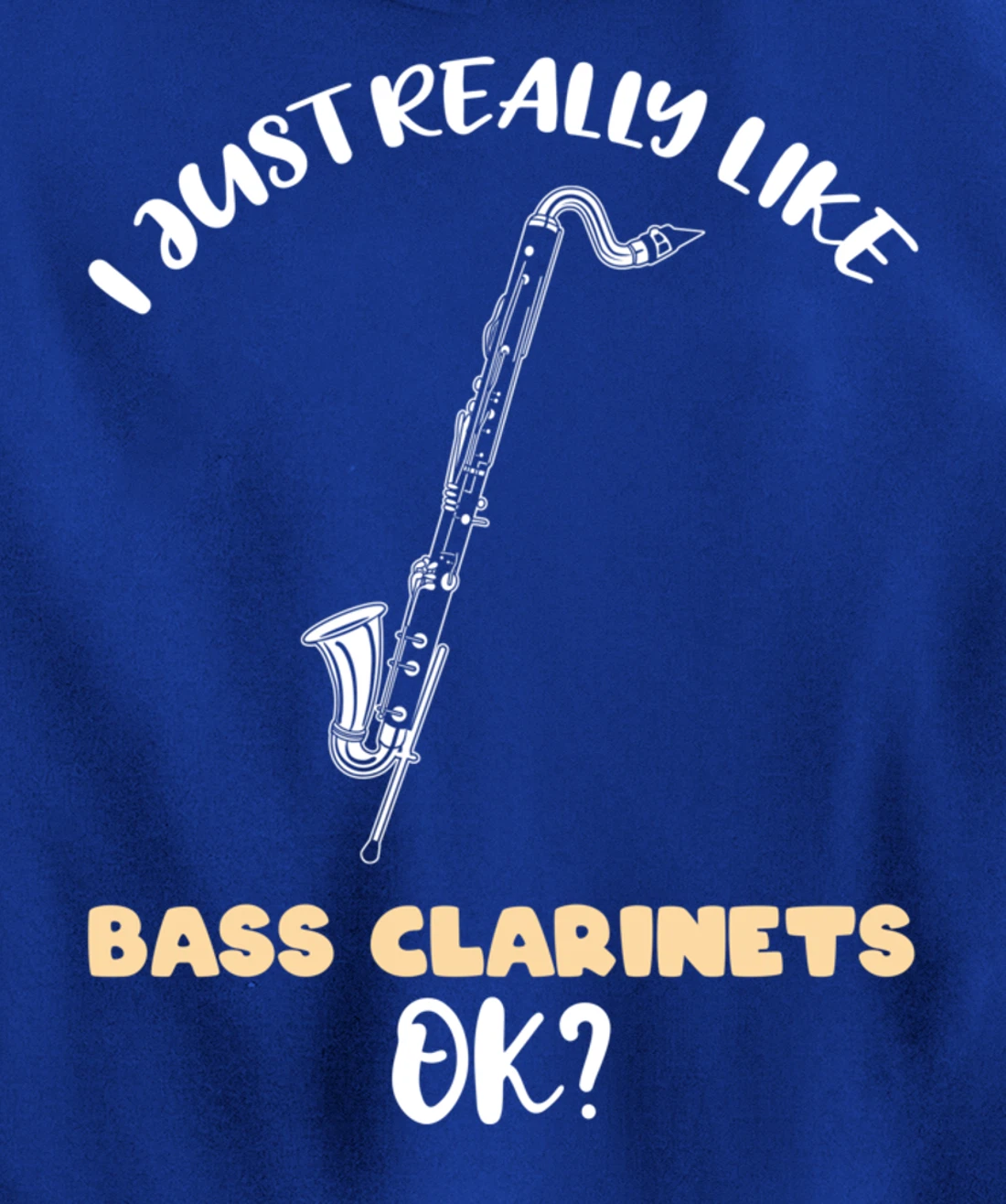 I Just Really Like Bass Clarinets Ok Pullover Hoodie