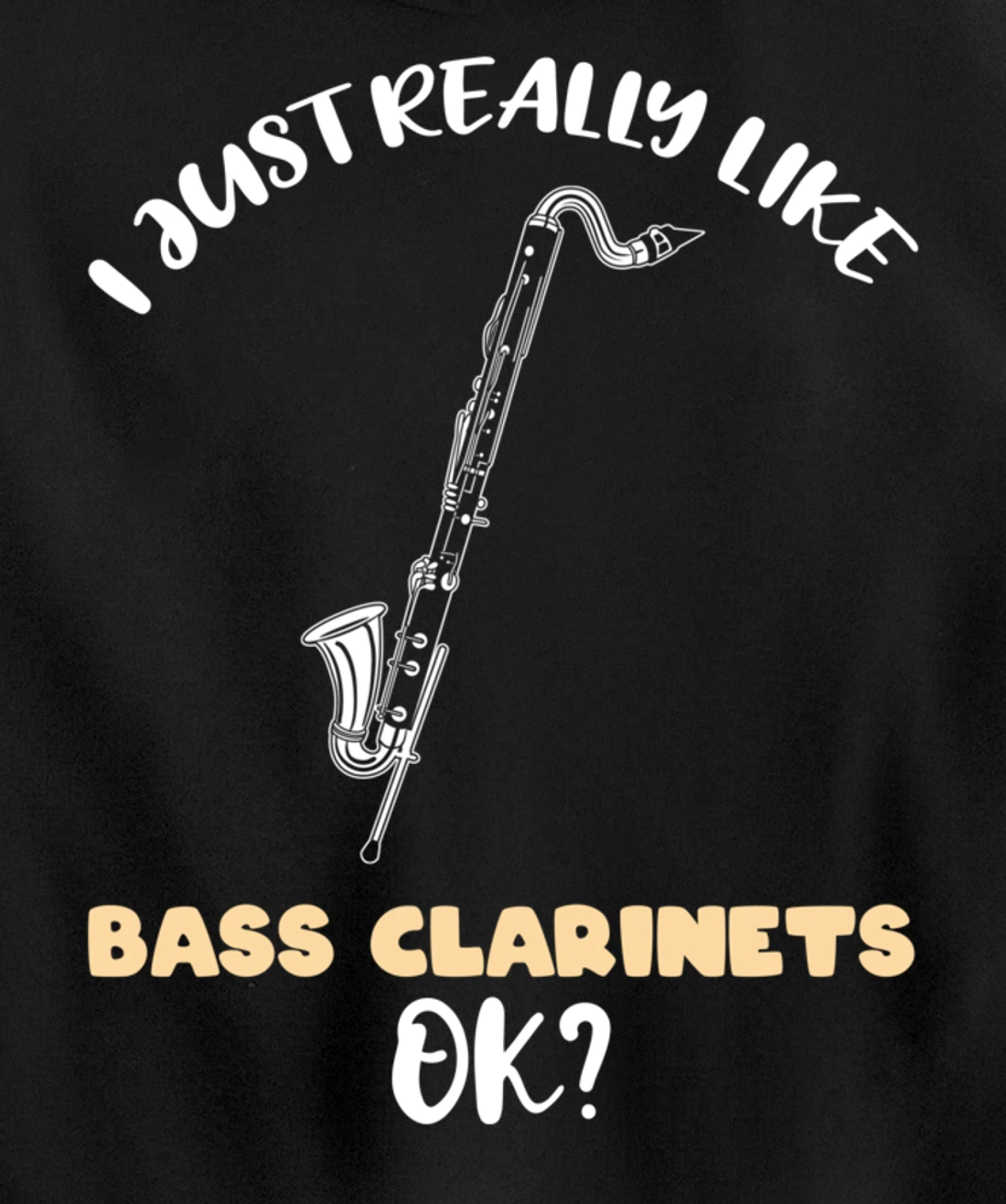 I Just Really Like Bass Clarinets Ok Pullover Hoodie